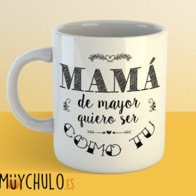 Taza mamá de mayor quiero ser como tú
