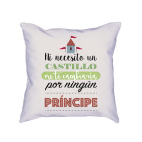 Cojín Ni necesito un castillo ni te cambiaría por ningún príncipe