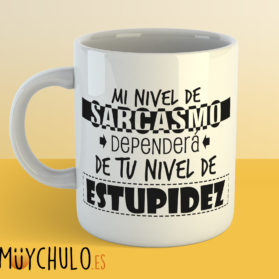 Taza Mi nivel de sarcasmo dependerá de tu nivel de estupidez