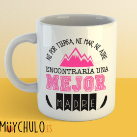Taza Ni por Tierra Mar Ni Aire encontraria mejor madre